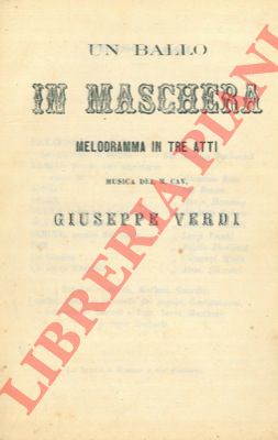 - - Un ballo in maschera. Melodramma in tre atti. Musica del M. Cav. Giuseppe Verdi.