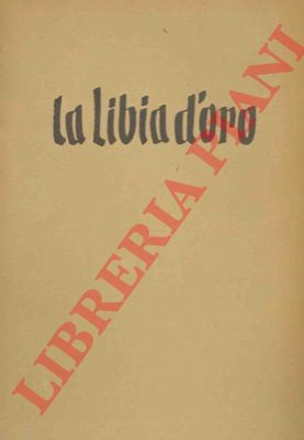 ROVANI Giuseppe - - La Libia d'Oro.
