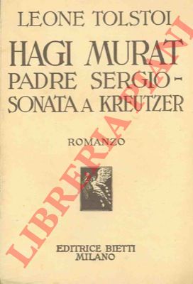 TOLSTOI Leone - - Hadgi Murat. - Padre Sergio. - La sonata a Kreutzer.