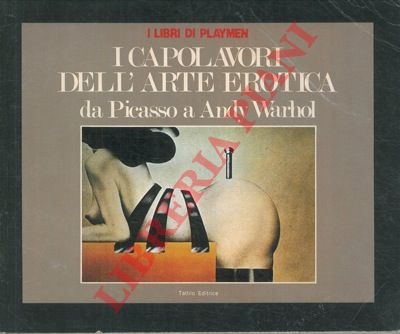 (PICCINI Mauro) - - I capolavori dell'arte erotica da Picasso a Andy Warhol.