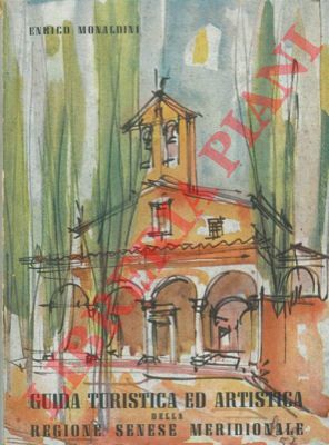 MONALDINI Enrico - - Guida turistica ed artistica della regione senese meridionale.