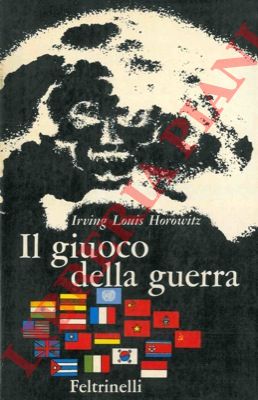 HOROWITZ Irving Louis - - Il giuoco della guerra.