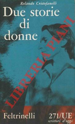 CRISTOFANELLI Rolando - - Due storie di donne.