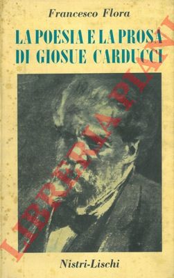 FLORA Francesco - - La poesia e la prosa di Giosu Carducci.