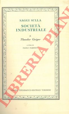 GEIGER Theodor - - Saggi sulla societ industriale.
