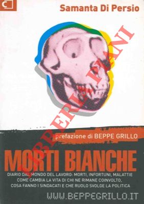DI PERSIO Samanta - - Morti bianche. Diario del mondo del lavoro: morti, infortuni, malattie. Come cambia la vita di chi ne rimane coinvolto, cosa fanno i sindacati e che ruolo svolge la politica.
