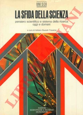 BUZZATI TRAVERSO Adriano - - La sfida della scienza. Pensiero scientifico e sistema della ricerca oggi e domani.