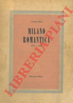 MONTI Antonio - - Milano romantica 1814-1848.