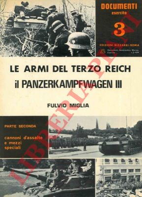 MIGLIA Fulvio - - Le armi del terzo Reich. Il panzerkampfwagen III.