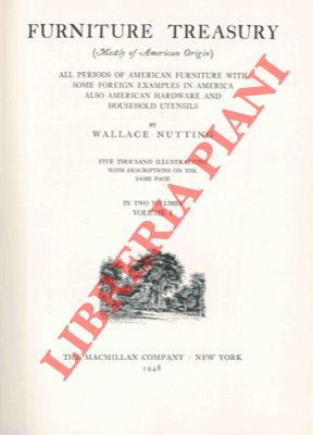 NUTTING Wallace - - Furniture treasury. Mostly of american origin. All periods of american furniture with some foreign examples in America also american hardware and household utensils.