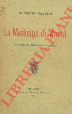 PANZINI Alfredo - - La Madonna di Mam. Romanzo del tempo della guerra.