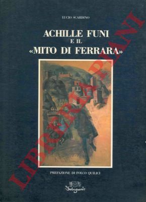 SCARDINO Lucio - - Achille Funi e il 