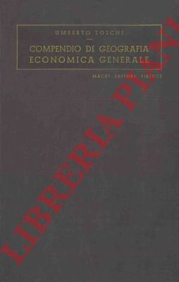 TOSCHI Umberto - - Compendio di geografia economica generale.