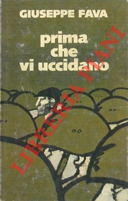 FAVA Giuseppe - - Prima che vi uccidano.