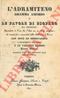 (GAVUZZI Stefano Giuseppe Antonio) - - L'Adramiteno dramma anfibio e Le favole di Esofago da Cetego ..  Quarta edizione aumentata di pi utili schiarimenti legali nelle Annotazioni.