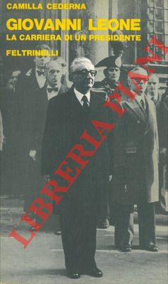 CEDERNA Camilla - - Giovanni Leone. La carriera di un presidente.