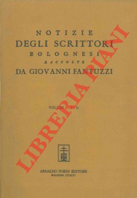 FANTUZZI Giovanni - - Notizie degli scrittori bolognesi.