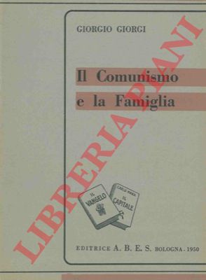 GIORGI Giorgio - - Il comunismo e la famiglia.