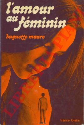 MAURE Huguette - - L'amour au feminin.