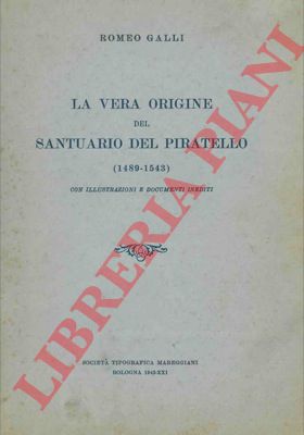 GALLI Romeo - - La vera origine del santuario del piratello.