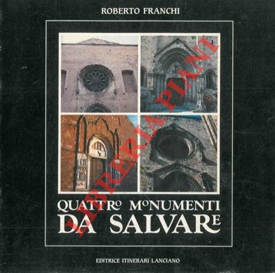 FRANCHI Roberto - - Quattro monumenti da salvare.