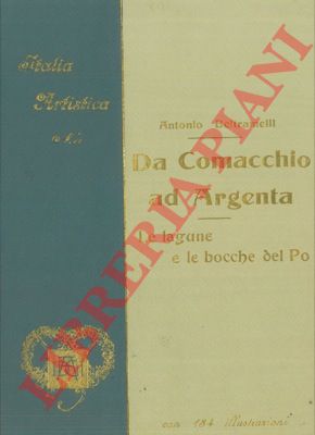 BELTRAMELLI Antonio - - Da Comacchio ad Argenta. Le lagune e le bocche del Po.