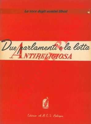 - - Due parlamenti e la lotta antireligiosa.