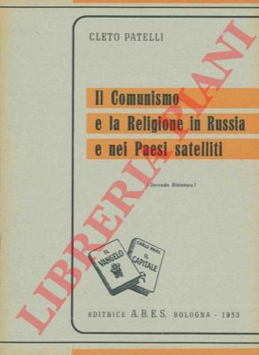 PATELLI Cleto - - Il comunismo e la religione in Russia e nei paesi satelliti.