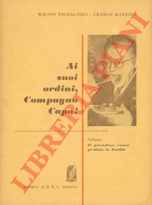 PIGNAGNOLI Wilson - - Ai suoi ordini, Compagno Capo !