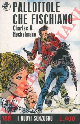 HECKELMANN Charles N. - - Pallottole che fischiano.