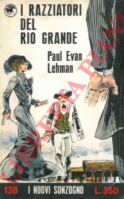 LEHMAN Paul Evan - - I razziatori del Rio Grande.