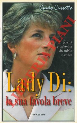 CARRETTO Guido - - Lady Di: la sua favola breve.