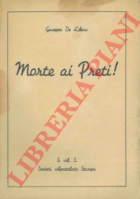 DE LIBERO Giuseppe - - Morte ai preti.