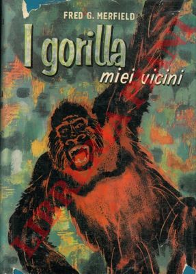 MERFIELD Fred G. - - I gorilla miei vicini.