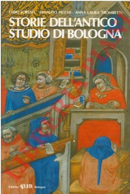 FORESTI Fabio - PICCHI Arnaldo - TROMBETTI Anna Laura - - Storie dell'antico studio di Bologna.