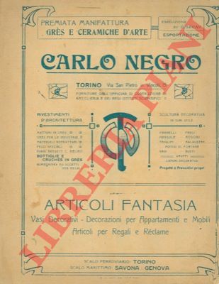 Carlo Negro. Torino - - Manifattura Grs e Ceramiche d'arte. Vasi decoratiovi. Decorazioni per appartamenti e mobili, Rclame, ecc.