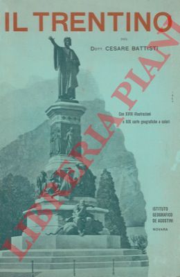 BATTISTI Cesare - - Il Trentino. Cenni geografici, storici, economici con un'appendice su l'Alto Adige.