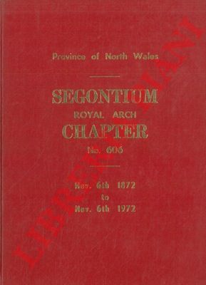 LEIGHTON-JONES Ken - - A centenary history 1872-1972. The Secontium Holy, Royal Arch Chapter No. 606, Caernavon.