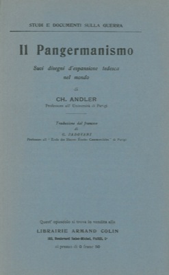 ANDLER Ch. - - Il Pangermanismo. Suoi disegni d'espansione tedesca nel mondo.