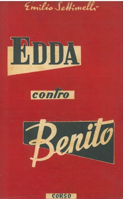 SETTIMELLI Emilio - - Edda contro Benito. Indagine sulla personalit del Duce attraverso un memoriale autografo di Edda Ciano Mussolini, qui riprodotto.