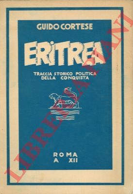 CORTESE Guido - - Eritrea. Traccia storico politica della conquista.