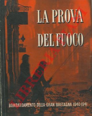 - - La prova del fuoco. Bombardamento della Gran Bretagna 1940-1941. Storia ufficiale della difesa civile britannica.