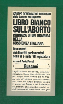 (PICCOLI Paolo) - - Libro bianco sull'aborto. Cronaca di un dramma della coscienza italiana. (Gruppo Democratico Cristiano della Camera dei Deputati).
