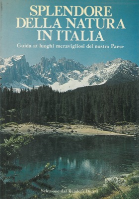 - - Splendore della natura in Italia. Guida ai luoghi meravigliosi del nostro paese.