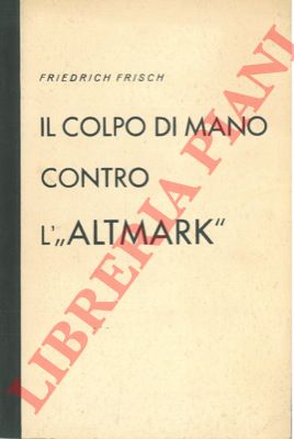 FRISCH Friedrich - - Il colpo di mano contro l' 