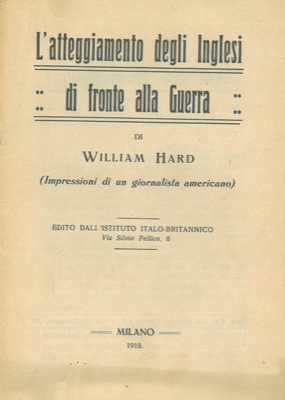 HARD William - - L'atteggiamento degli inglesi di fronte alla guerra. (Impressioni di un giornalista americano).