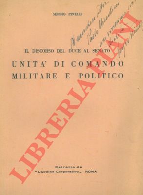 PINELLI Sergio - - Il discorso del Duce al Senato. Unit di comando militare e politico.