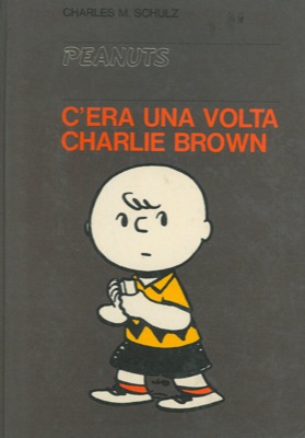 SCHULZ Charles M. - - Peanuts. C'era una volta Charlie Brown!