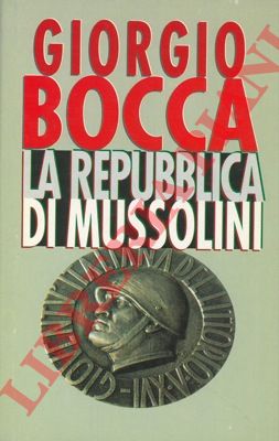 BOCCA Giorgio - - La repubblica di Mussolini.