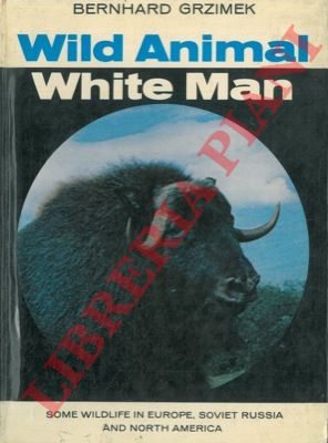 GRZIMEK Bernhard - - Wild animal, white man. Some wildlife in Europe, Soviet Russia and North America.